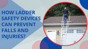 How Ladder Safety Devices Can Prevent Falls and Injuries?