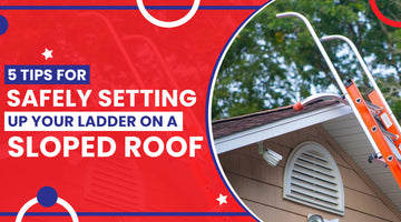 5 Tips for Safely Setting Up Your Ladder on a Sloped Roof